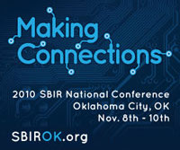 Making Connections: 2010 SBIR National Conference, Oklahoma City, Nov. 8th- 10th. SBIROK.org